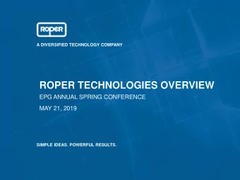 ROPER TECHNOLOGIES OVERVIEW  EPG ANNUAL SPRING CONFERENCE  MAY 21, 2019  SIMPLE IDEAS. POWERFUL