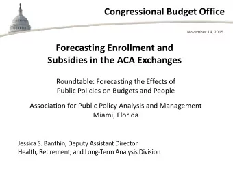 Congressional Budget Office  November 14, 2015  Forecasting Enrollment and  Subsidies in the ACA