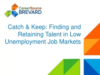Catch &amp; Keep: Finding and  Retaining Talent in Low  Unemployment Job Markets  Unemployment Data