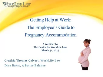 Getting Help at Work: The Employees Guide to  Pregnancy Accommodation  A Webinar by  The Center