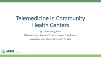 Telemedicine i  in Com  Community  y  He  Health C  Centers  By Libbey Chuy, MPH  Telehealth and