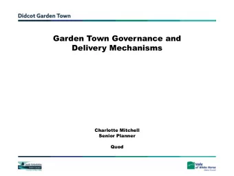 Garden Town Governance and  Delivery Mechanisms  Charlotte Mitchell  Senior Planner  Quod