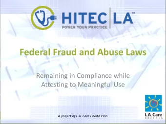 Federal Fraud and Abuse Laws Remaining in Compliance while Attesting to Meaningful Use A project of