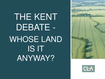 THE KENT  DEBATE -  WHOSE LAND  IS IT  ANYWAY?  Robin Edwards  CLA SE Regional  Director  Ross