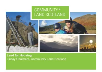 Land for Housing  Linsay Chalmers, Community Land Scotland  Community Land Scotland  In 2010  17