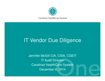 IT Vendor Due Diligence  Jennifer McGill CIA, CISA, CGEIT  IT Audit Director  Carolinas HealthCare
