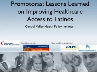 Access to Latinos  Central Valley Health Policy Institute  In collaboration with:  Made possible by