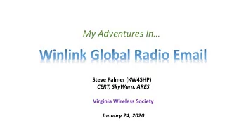 My Adventures In  Steve Palmer (KW4SHP)  CERT, SkyWarn, ARES  Virginia Wireless Society  January