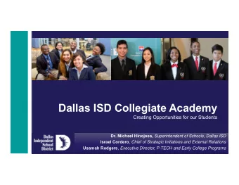 Dallas ISD Collegiate Academy  Creating Opportunities for our Students Dr. Michael Hinojosa,