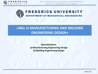 MSc in MANUFACTURING AND WELDING  ENGINEERING DESIGN  Specializations:  a) Manufacturing