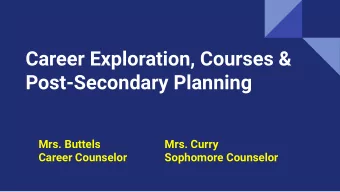 Career Exploration, Courses &amp;  Post-Secondary Planning  Mrs. Buttels  Mrs. Curry  Career