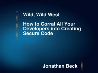 Wild, Wild West  How to Corral All Your  Developers into Creating  Secure Code  Jonathan Beck