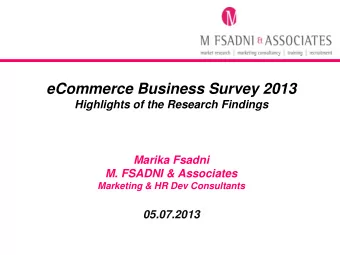 eCommerce Business Survey 2013  Highlights of the Research Findings  Marika Fsadni  M. FSADNI &amp;