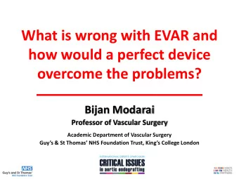 What is wrong with EVAR and  how would a perfect device  overcome the problems?  Bijan Modarai
