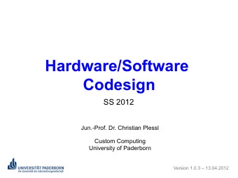 Hardware/Software  Codesign  SS 2012 Jun.-Prof. Dr. Christian Plessl  Custom Computing University