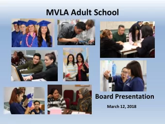 MVLA Adult School  Board Presentation  March 12, 2018  MVLA Adult School Mission Statement  The