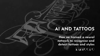AI AND TATTOOS  How we trained a neural  network to recognize and  detect tattoos and styles  ME