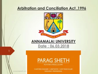 ANNAMALAI UNIVERSITY  Date : 06.03.2018  1  www.paragsheth.com  2  Arbitration and Conciliation Act