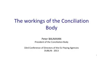 The workings of the Conciliation  Body  Peter BAUMANN  President of the Conciliation Body  33rd