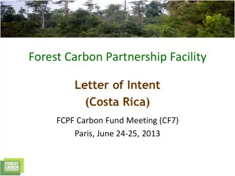 Forest Carbon Partnership Facility  Letter of Intent  (Costa Rica)  FCPF Carbon Fund Meeting (CF7)