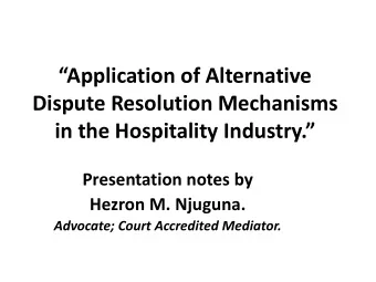 Dispute Resolution Mechanisms  in the Hospitality Industry.  Presentation notes by  Hezron M.