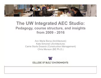 The UW Integrated AEC Studio:  Pedagogy, course structure, and insights  from 2009 - 2016  Ann