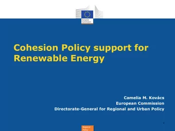 Cohesion Policy support for  Renewable Energy  Camelia M. Kovcs  European Commission