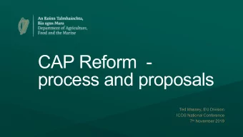 CAP Reform  -  process and proposals  Ted Massey, EU Division  ICOS National Conference 7 th