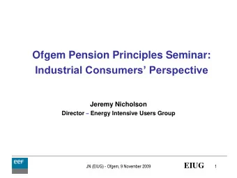 Ofgem Pension Principles Seminar:  Industrial Consumers Perspective  Jeremy Nicholson Director