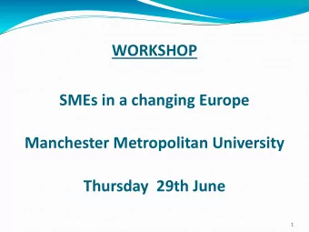 SMEs in a changing Europe  Manchester Metropolitan University  Thursday  29th June  1  Session II