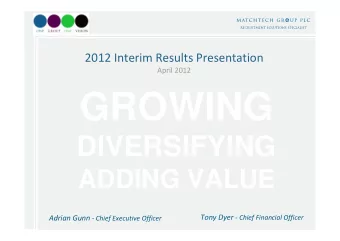 GROWING  DIVERSIFYING  ADDING VALUE Tony Dyer - Chief Financial Officer Adrian Gunn - Chief