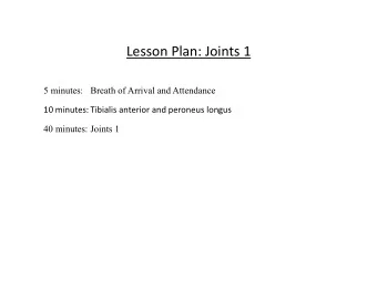 Lesson  Plan:  Joints  1    5 minutes:  Breath of Arrival and Attendance  10