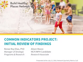 COMMON INDICATORS PROJECT:  INITIAL REVIEW OF FINDINGS  Renee Roy Elias, PhD  Alison Moore  Manager