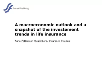A macroeconomic outlook and a  snapshot of the investement  trends in life insurance  Anna