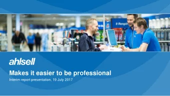 Makes it easier to be professional  Interim report presentation, 19 July 2017 January  June in