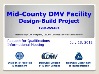 Mid-County DMV Facility  Design-Build Project  T201259401  Presented by; Jim Hoagland, DelDOT