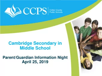 Cambridge Secondary in  Middle School  Parent/Guardian Information Night  April 25, 2019  Purpose
