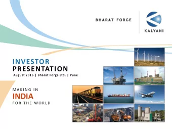 INDIA  F O R  T H E  WO R L D  Bharat Forge Limited - A Global  Industrial Conglomerate  BHARAT