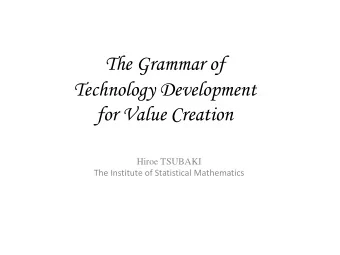 The Grammar of Technology Development for Value Creation  Hiroe TSUBAKI  The Institute of