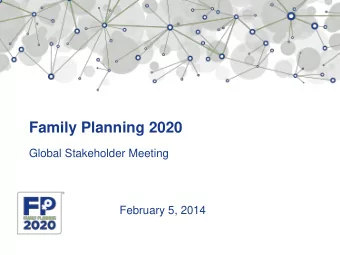 Family Planning 2020  Global Stakeholder Meeting  February 5, 2014  Time  Agenda  9:00-9:07 am  1.