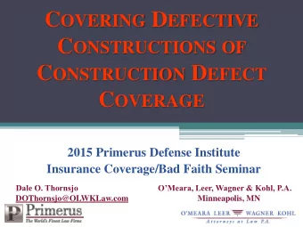 C OVERING D EFECTIVE C ONSTRUCTIONS OF C ONSTRUCTION D EFECT C OVERAGE  2015 Primerus Defense