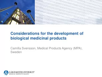 Considerations for the development of  biological medicinal products  Camilla Svensson, Medical