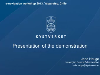 Presentation of the demonstration  Jarle Hauge  Norwegian Coastal Administration