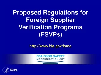 Proposed Regulations for  Foreign Supplier  Verification Programs  (FSVPs)  http://www.fda.gov/fsma