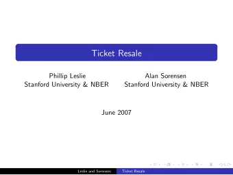 Ticket Resale  Phillip Leslie  Alan Sorensen  Stanford University &amp; NBER  Stanford University