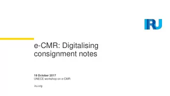 e-CMR: Digitalising  consignment notes  18 October 2017  UNECE workshop on e-CMR  iru.org  Agenda