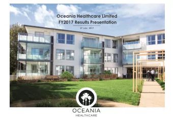 Oceania Healthcare Limited  FY2017 Results Presentation  27 July  2017  Agenda  SECTION  PAGE  01