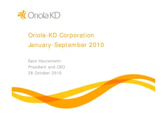 Oriola-KD Corporation  January-September 2010  Eero Hautaniemi  President and CEO  28 October 2010