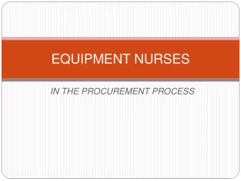 EQUIPMENT NURSES  IN THE PROCUREMENT PROCESS  Clearing the MUD  Who are we?  Where do we