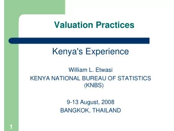 Valuation Practices  Kenya's Experience  William L. Etwasi  KENYA NATIONAL BUREAU OF STATISTICS
